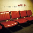 Arid Little Things Of Venom Формат: Audio CD (Jewel Case) Дистрибьюторы: SONY BMG Russia, Double T Лицензионные товары Характеристики аудионосителей 2008 г Альбом: Импортное издание инфо 12149z.